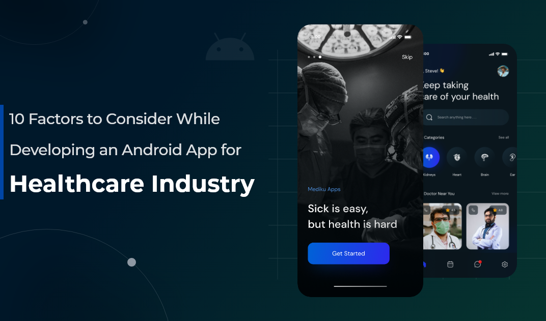 10 Factors to Consider While Developing an Android App for Healthcare Industry