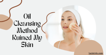 Oil Cleansing Method Ruined My Skin